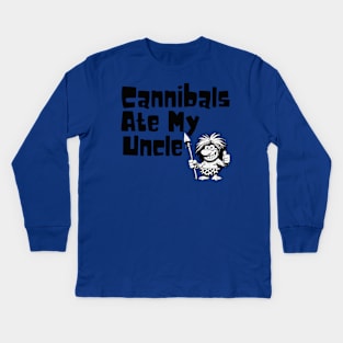 Cannibals Ate My Uncle Kids Long Sleeve T-Shirt